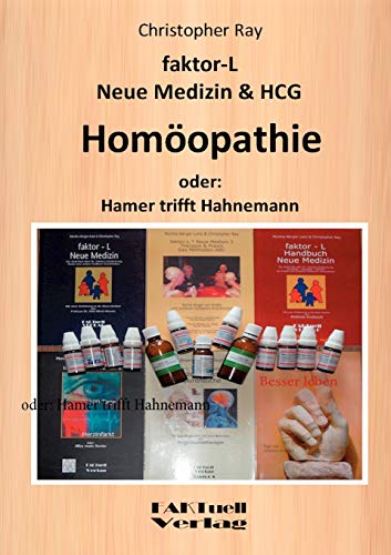 faktor-L Neue Medizin & HCG * Homöopathie: oder: Hamer trifft Hahnemann von Books on Demand